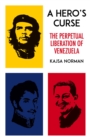 Image for Hero&#39;s Curse: The Perpetual Liberation of Venezuela