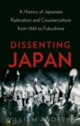 Image for Dissenting Japan: A History of Japanese Radicalism and Counterculture from 1945 to Fukushima