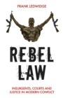 Image for Rebel Law: Insurgents, Courts and Justice in Modern Conflict