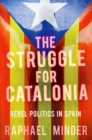 Image for Struggle for Catalonia: Rebel Politics in Spain