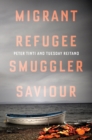 Image for Migrant, refugee, smuggler, saviour