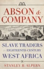 Image for Abson &amp; Company  : slave traders in eighteenth- century West Africa