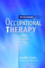 Image for The core concepts of occupational therapy  : a dynamic framework for practice
