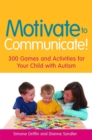 Image for Motivate to communicate!  : 300 games and activities for your child with autism