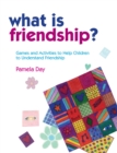 Image for What is friendship?  : games and activities to help children to understand friendship