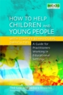 Image for How to help children and young people with complex behavioural difficulties  : a guide for practitioners working in educational settings