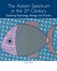 Image for The autism spectrum in the 21st century  : exploring psychology, biology and practice
