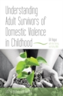 Image for The experiences of adult survivors of domestic violence in childhood  : strategies for recovery for children and adults