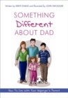 Image for Something different about dad  : how to live with your Asperger&#39;s parent