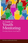 Image for A guide to youth mentoring  : providing effective social support