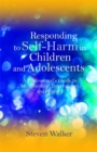 Image for Responding to self-harm in children and adolescents  : a professional&#39;s guide to identification, intervention and support
