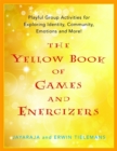 Image for The Yellow Book of Games and Energizers : Playful Group Activities for Exploring Identity, Community, Emotions and More!