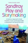 Image for Sandtray play and storymaking  : a hands-on approach to build academic, social, and emotional skills in mainstream and special education