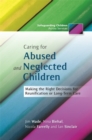 Image for Caring for abused and neglected children  : making the right decisions for reunification or long-term care