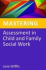 Image for Mastering assessment in child and family social work