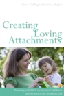 Image for Creating loving attachments  : parenting with PACE to nurture confidence and security in the troubled child