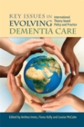 Image for Key issues in evolving dementia care  : international theory-based policy and practice