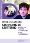Image for Understanding stammering or stuttering  : a guide for parents, teachers and other professionals