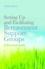 Image for Setting up and facilitating bereavement support groups  : a practical guide