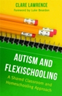 Image for Autism and flexischooling  : a shared classroom and homeschooling