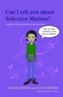 Image for Can I tell you about selective mutism?  : a guide for friends, family and professionals