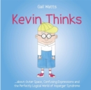 Image for Kevin Thinks : ...About Outer Space, Confusing Expressions and the Perfectly Logical World of Asperger Syndrome