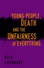 Image for Young people, death, and the unfairness of everything