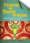 Image for Starving the stress gremlin  : a cognitive behavioural therapy workbook on stress management for young people