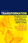 Image for Transformation through journal writing  : the art of self-reflection for the helping professions