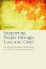 Image for Supporting people through loss and grief  : an introduction for counsellors and other caring practitioners