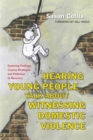Image for Hearing young people talk about witnessing domestic violence  : exploring feelings, coping strategies and pathways to recovery