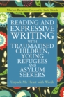 Image for Reading and Expressive Writing with Traumatised Children, Young Refugees and Asylum Seekers