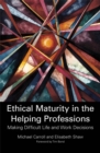 Image for Ethical maturity in the helping professions  : making difficult life and work decisions