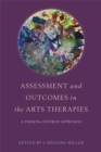 Image for Assessment and outcomes in the arts therapies  : a person-centred approach