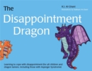 Image for The disappointment dragon  : learning to cope with disappointment (for all children and dragon tamers, including those with Asperger Syndrome)