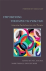 Image for Empowering therapeutic practice  : integrating psychodrama into other therapies
