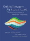 Image for Guided Imagery &amp; Music (GIM) and Music Imagery Methods for Individual and Group Therapy