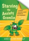 Image for Starving the Anxiety Gremlin for Children Aged 5-9 : A Cognitive Behavioural Therapy Workbook on Anxiety Management