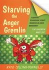 Image for Starving the Anger Gremlin for Children Aged 5-9 : A Cognitive Behavioural Therapy Workbook on Anger Management
