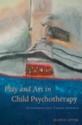 Image for Play and art in child psychotherapy  : an expressive arts therapy approach