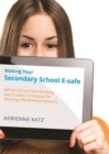 Image for Making your secondary school e-safe  : whole school cyberbullying and e-safety strategies for meeting Ofsted requirements