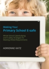 Image for Making your primary school e-safe  : whole school cyberbullying and e-safety strategies for meeting Ofsted requirements