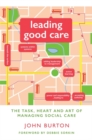 Image for Leading good care  : the task, heart and art of managing social care