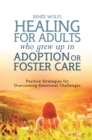 Image for Healing for Adults Who Grew Up in Adoption or Foster Care