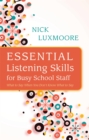 Image for Essential listening skills for busy school staff  : what to say when you don't know what to say
