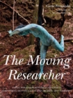 Image for The moving researcher  : Laban/Bartenieff Movement Analysis in performing arts education and creative arts therapies