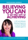 Image for Believing you can is the first step to achieving  : a CBT and attribution retraining programme to improve self-belief in students aged 8-12