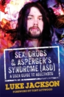 Image for Sex, drugs and Asperger&#39;s syndrome (ASD)  : a user guide to adulthood