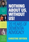 Image for Nothing about us, without us!  : 20 years of dementia advocacy