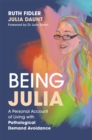 Image for Being Julia  : a personal account of living with pathological demand avoidance